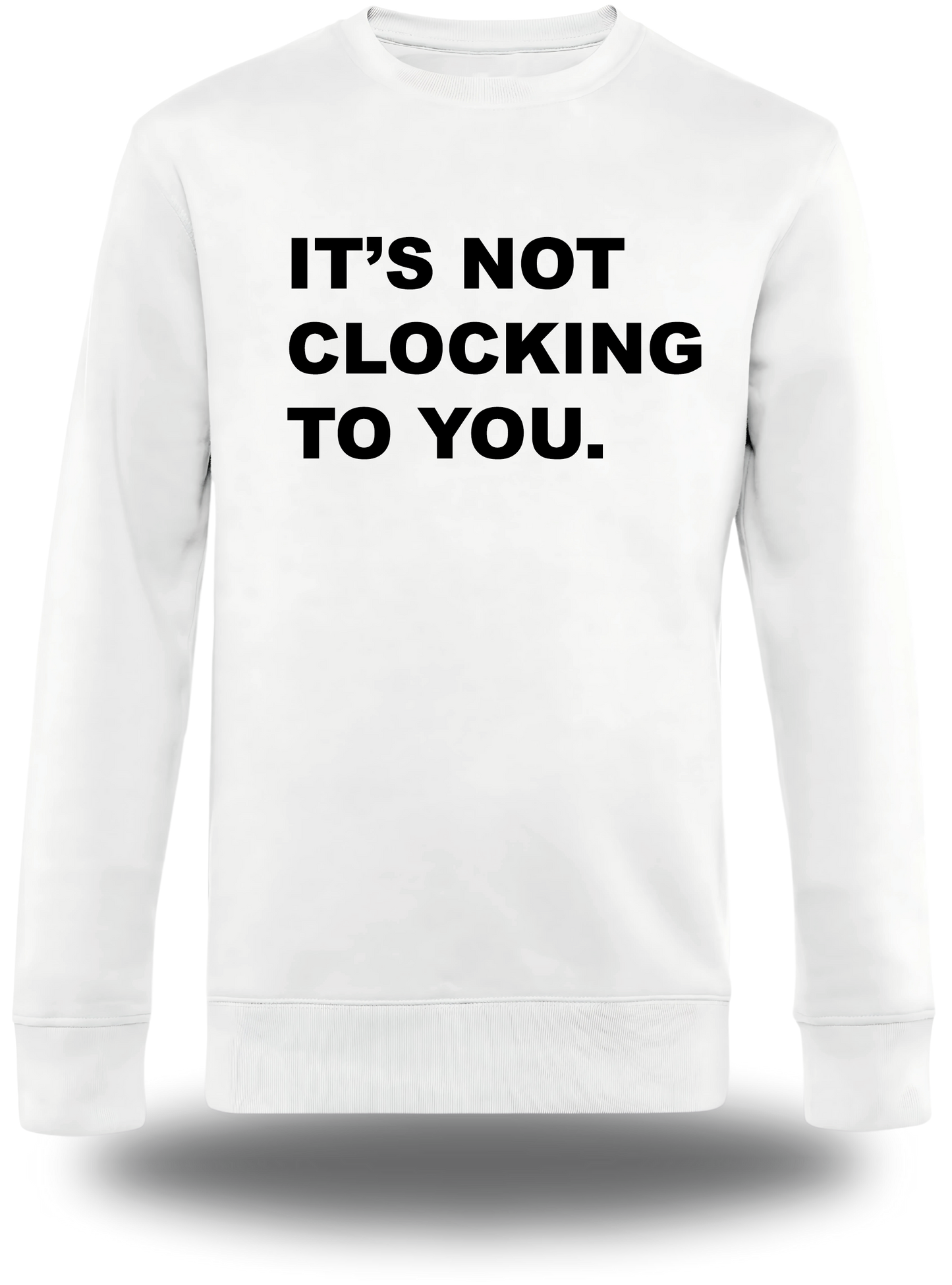 T-Shirt It's Not Clocking To You