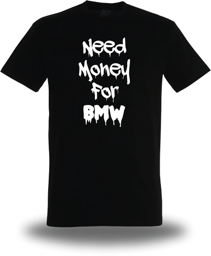 T-Shirt Need Money for BMW