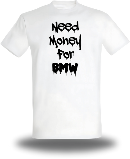 T-Shirt Need Money for BMW