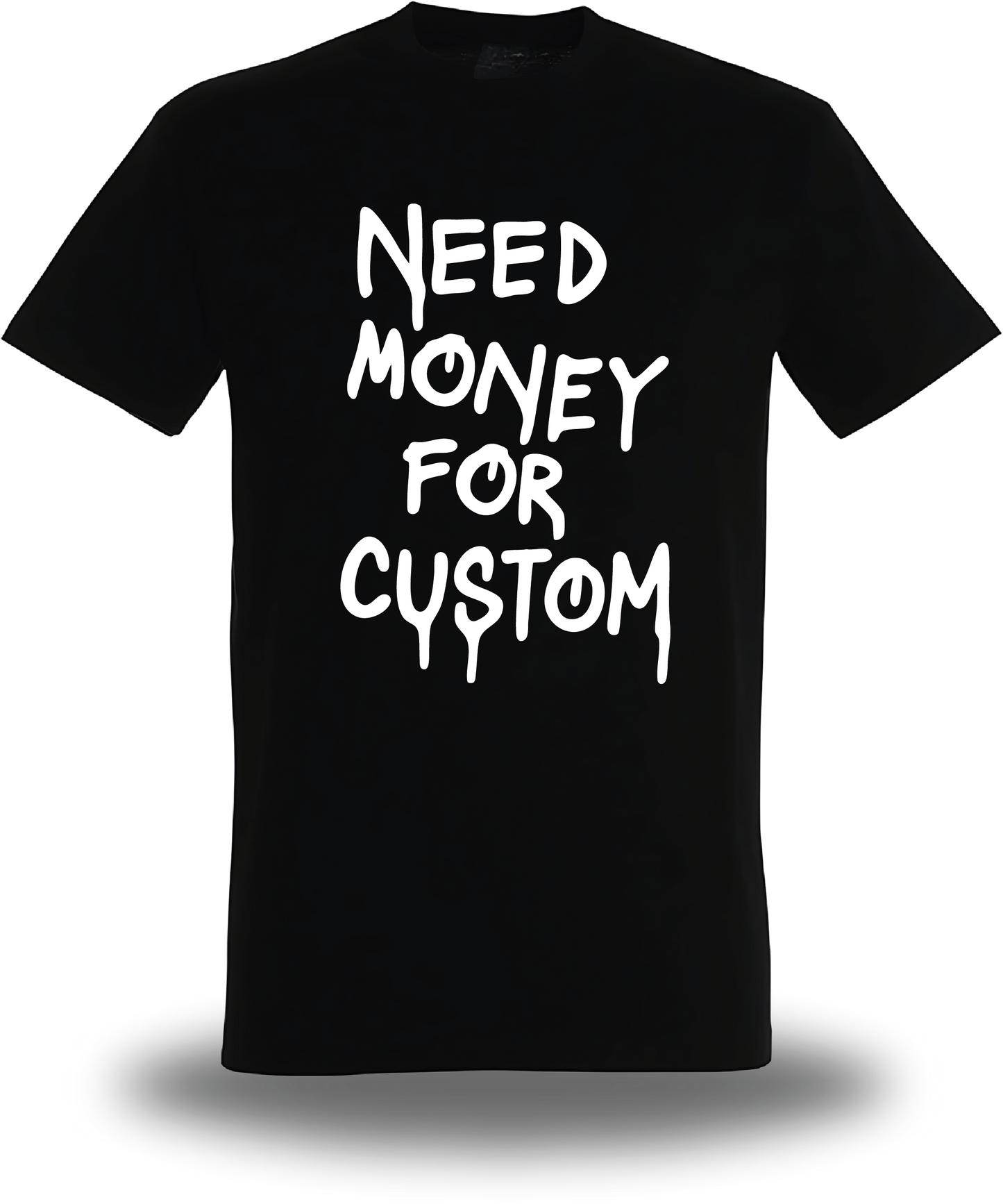 T-Shirt " Need Money For " personnalise