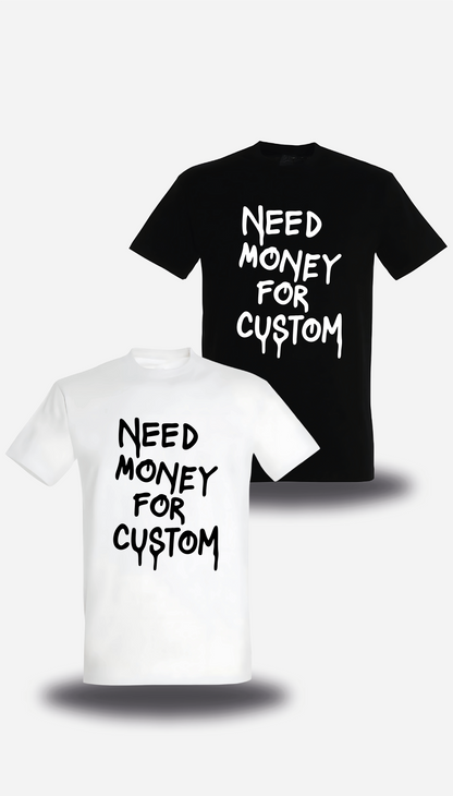 T-Shirt " Need Money For " personnalise
