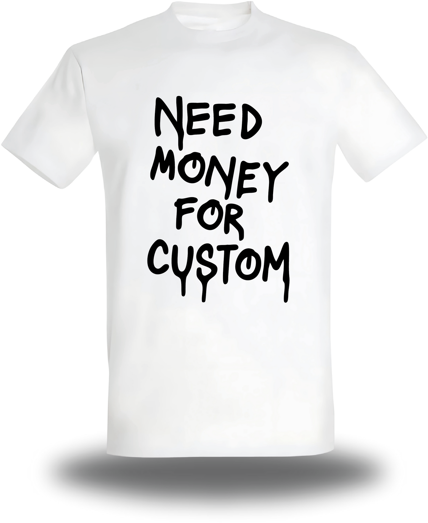 T-Shirt " Need Money For " personnalise