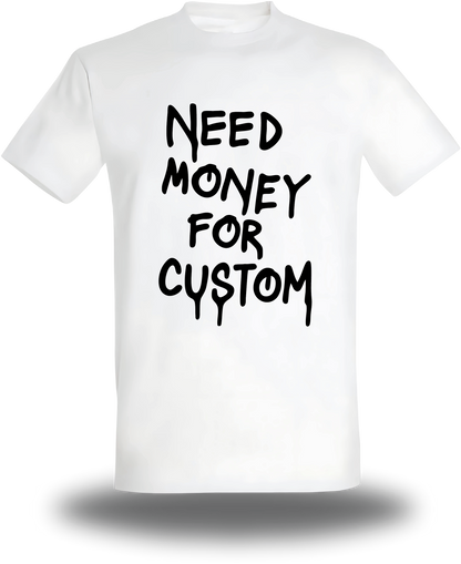 T-Shirt " Need Money For " personnalise