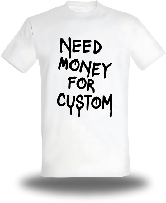 T-Shirt Need Money For personnalisé