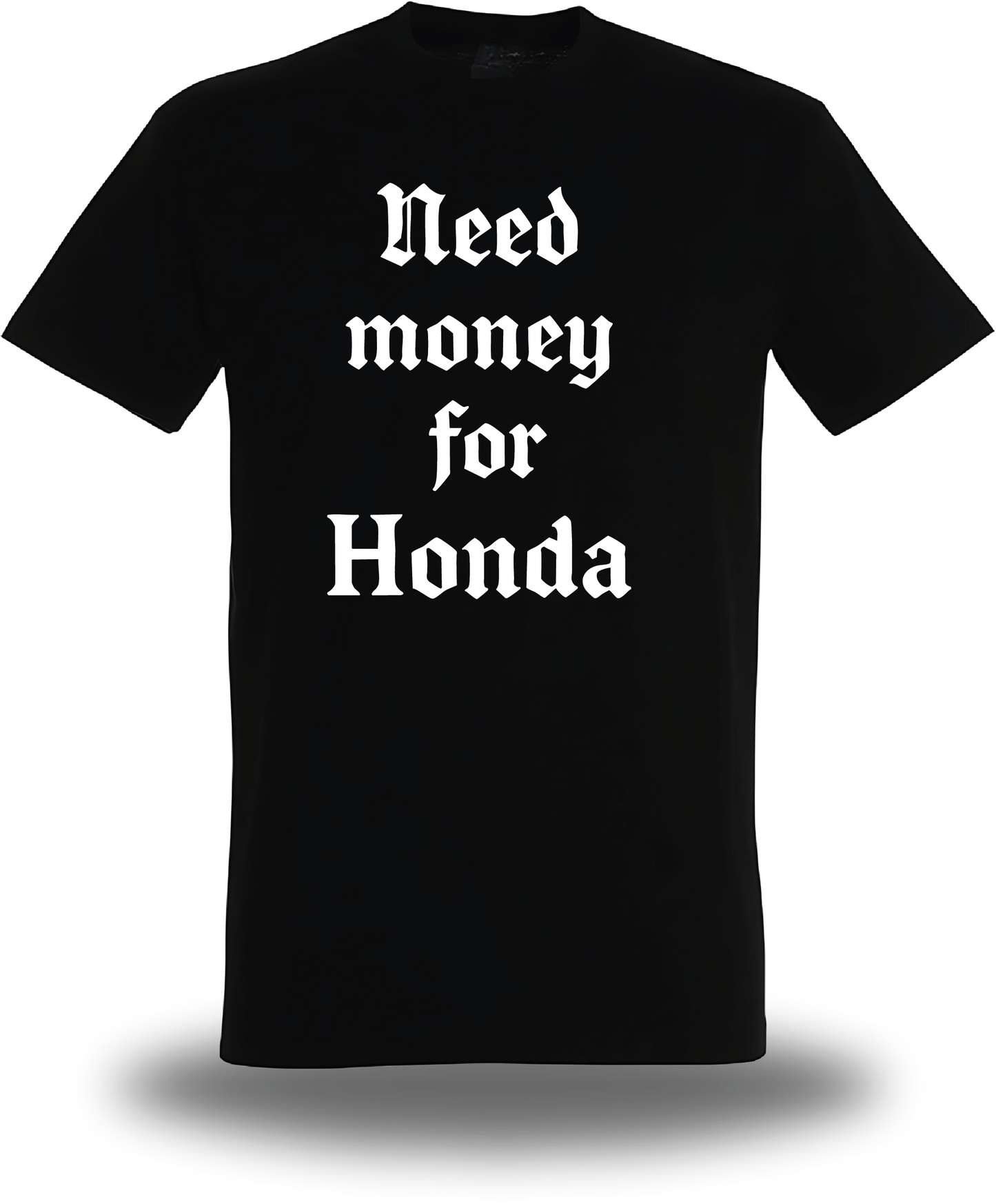 T-Shirt Need Money for Honda