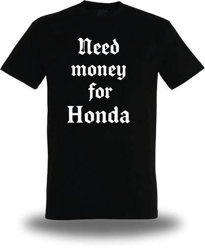 T-Shirt Need Money for Honda