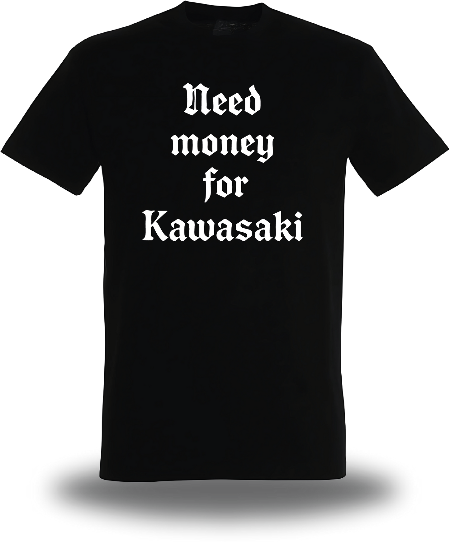 T-Shirt Need Money for Kawasaki