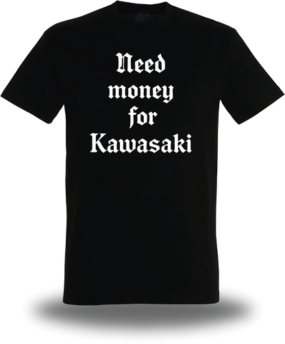 T-Shirt Need Money for Kawasaki