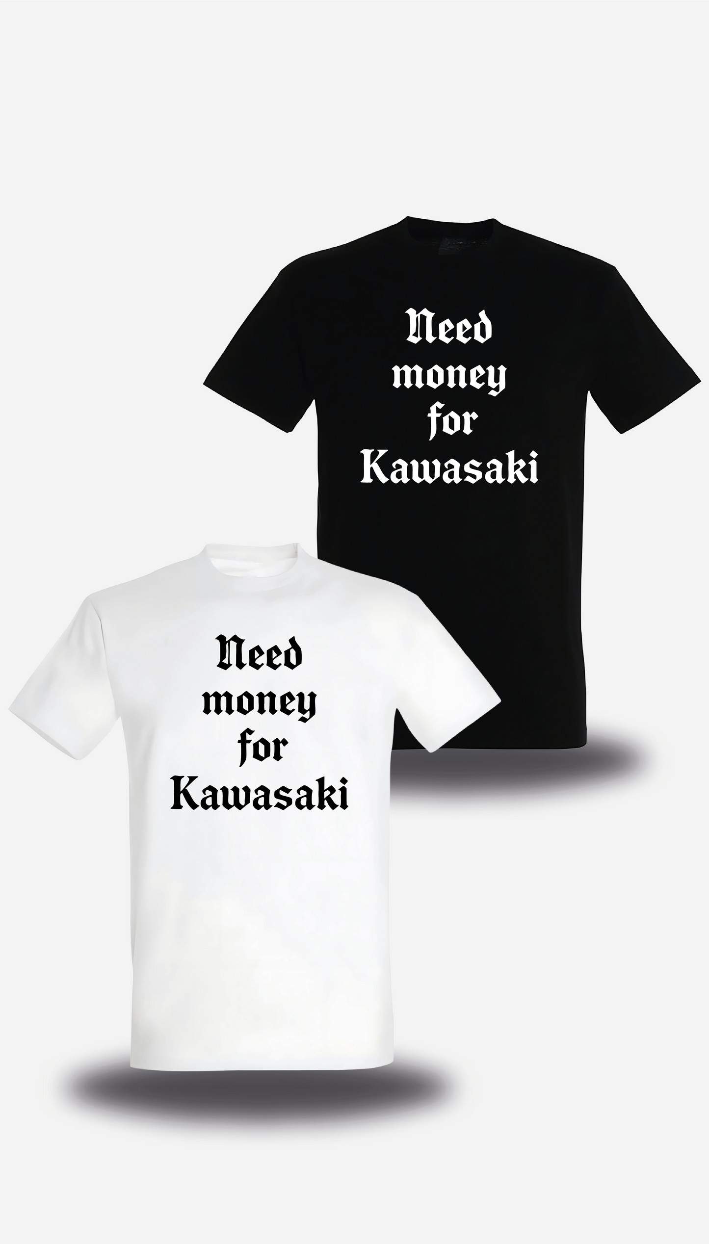T-Shirt Need Money for Kawasaki