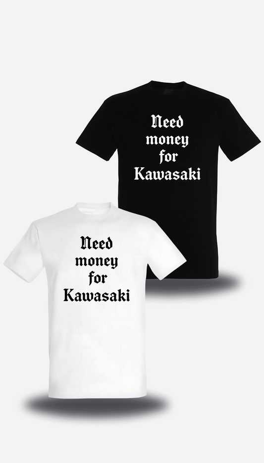 T-Shirt Need Money for Kawasaki