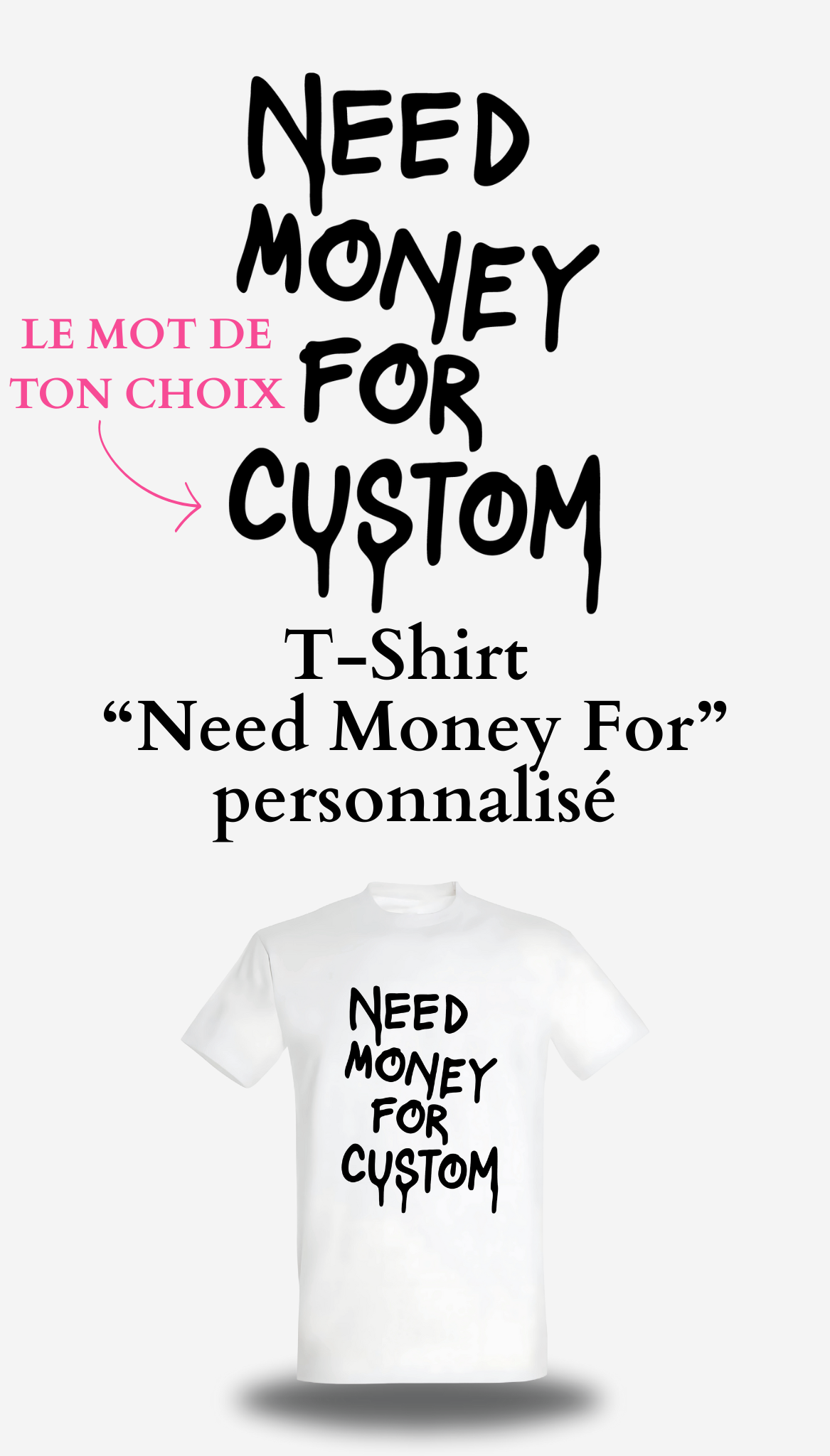 T-Shirt " Need Money For " personnalise