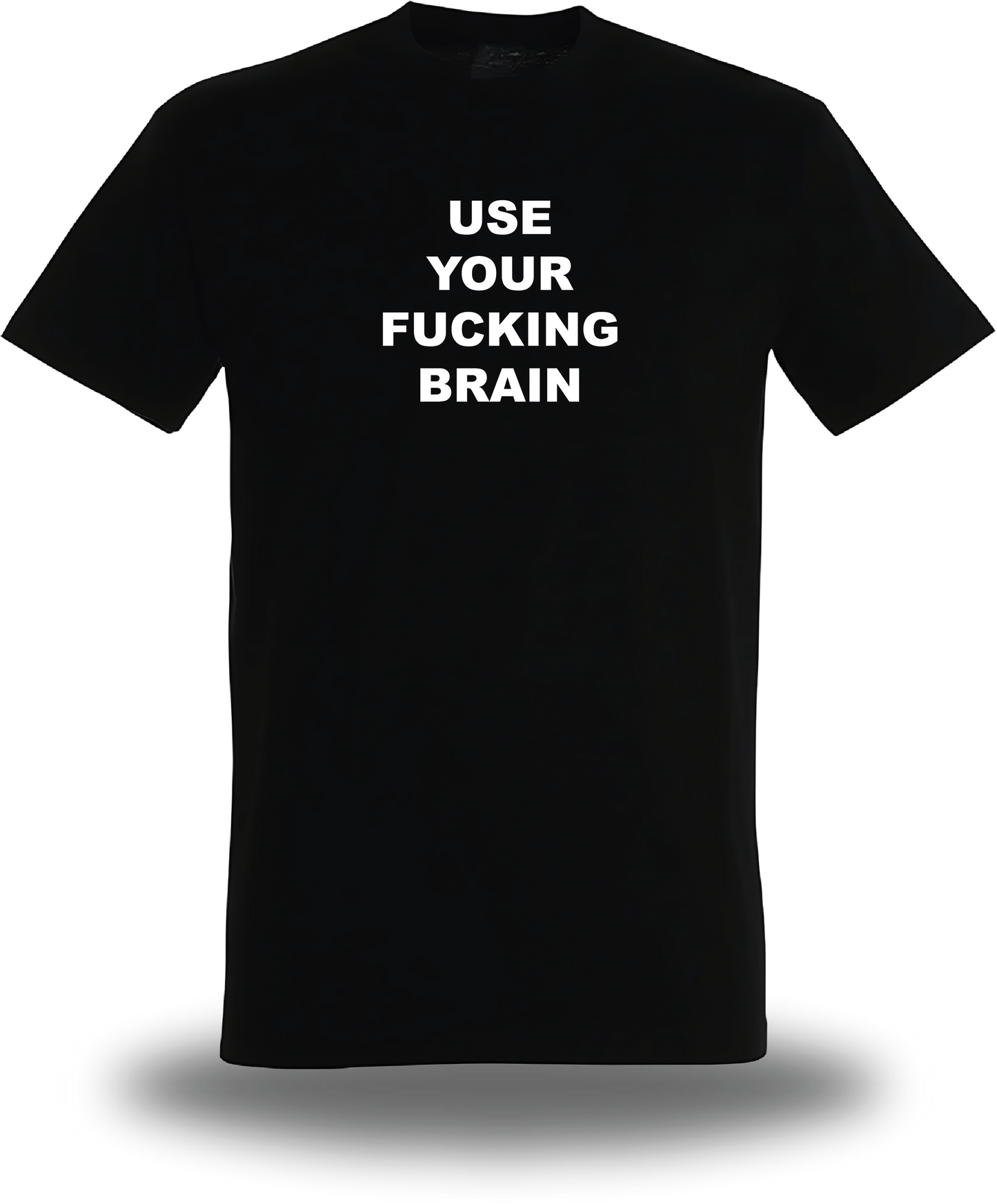 T-Shirt Use Your Fucking Brain