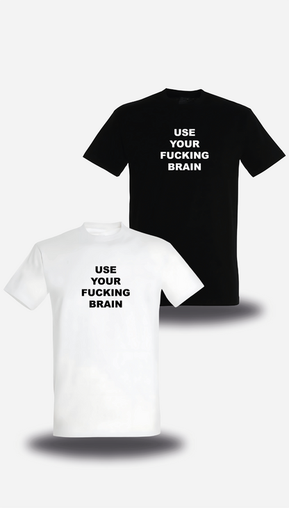 T-Shirt Use Your Fucking Brain