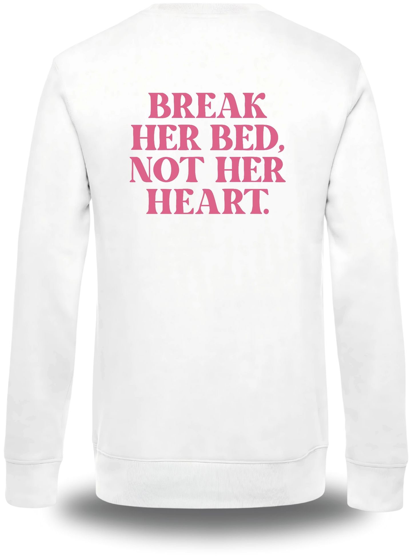 Sweatshirt Break Her Bed Not Her Heart