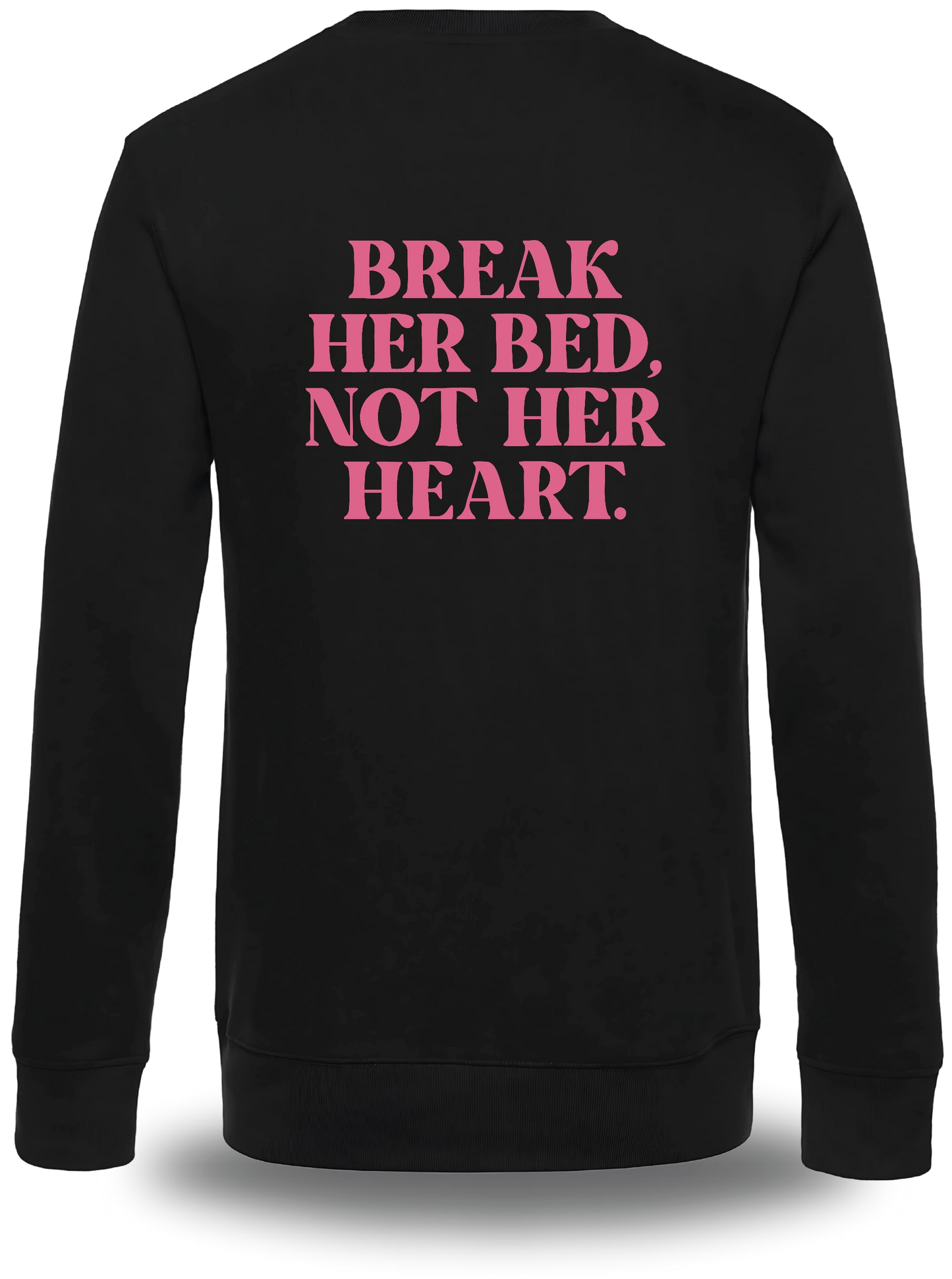 Sweatshirt Break Her Bed Not Her Heart