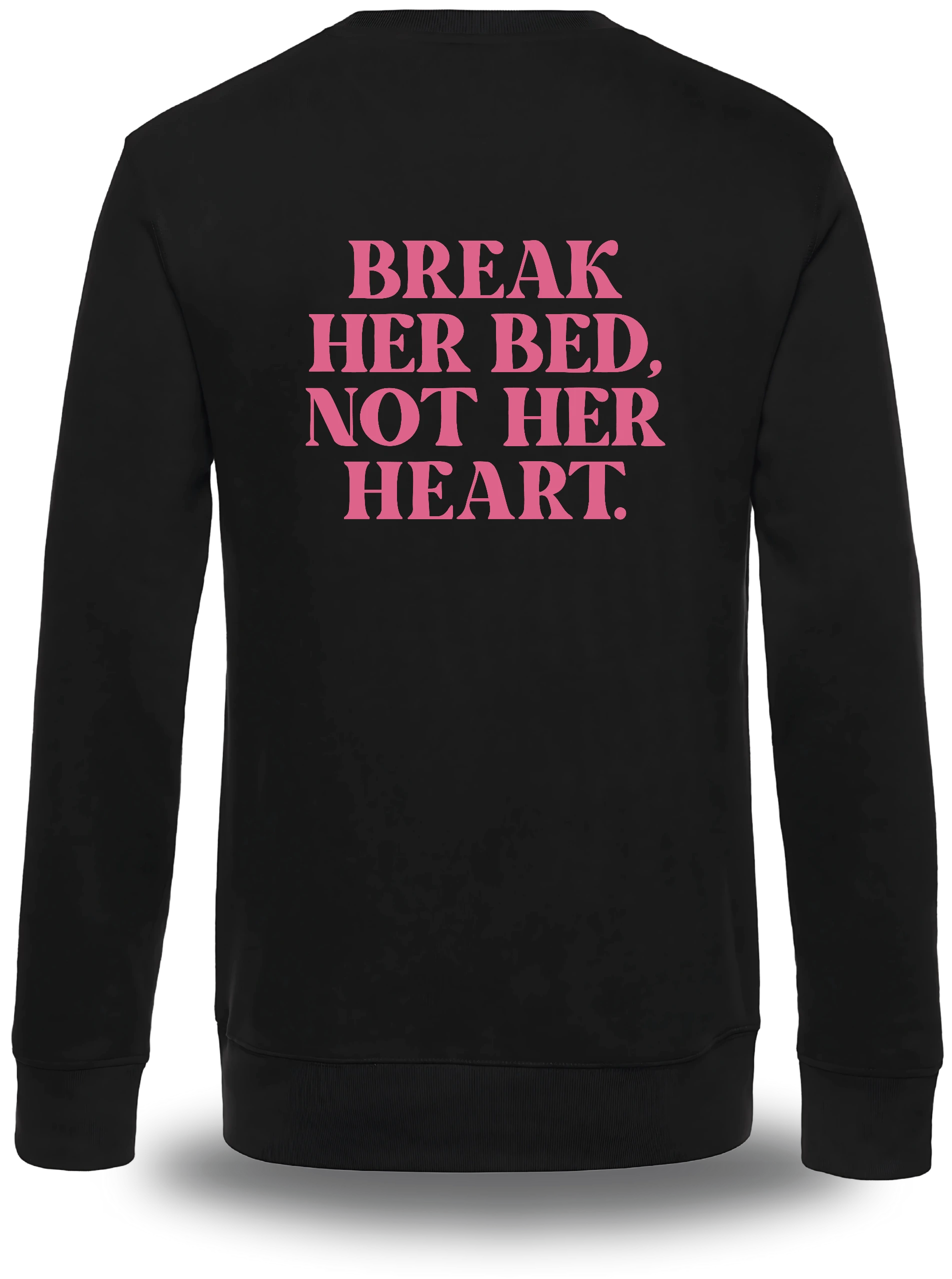 Sweatshirt Break Her Bed Not Her Heart