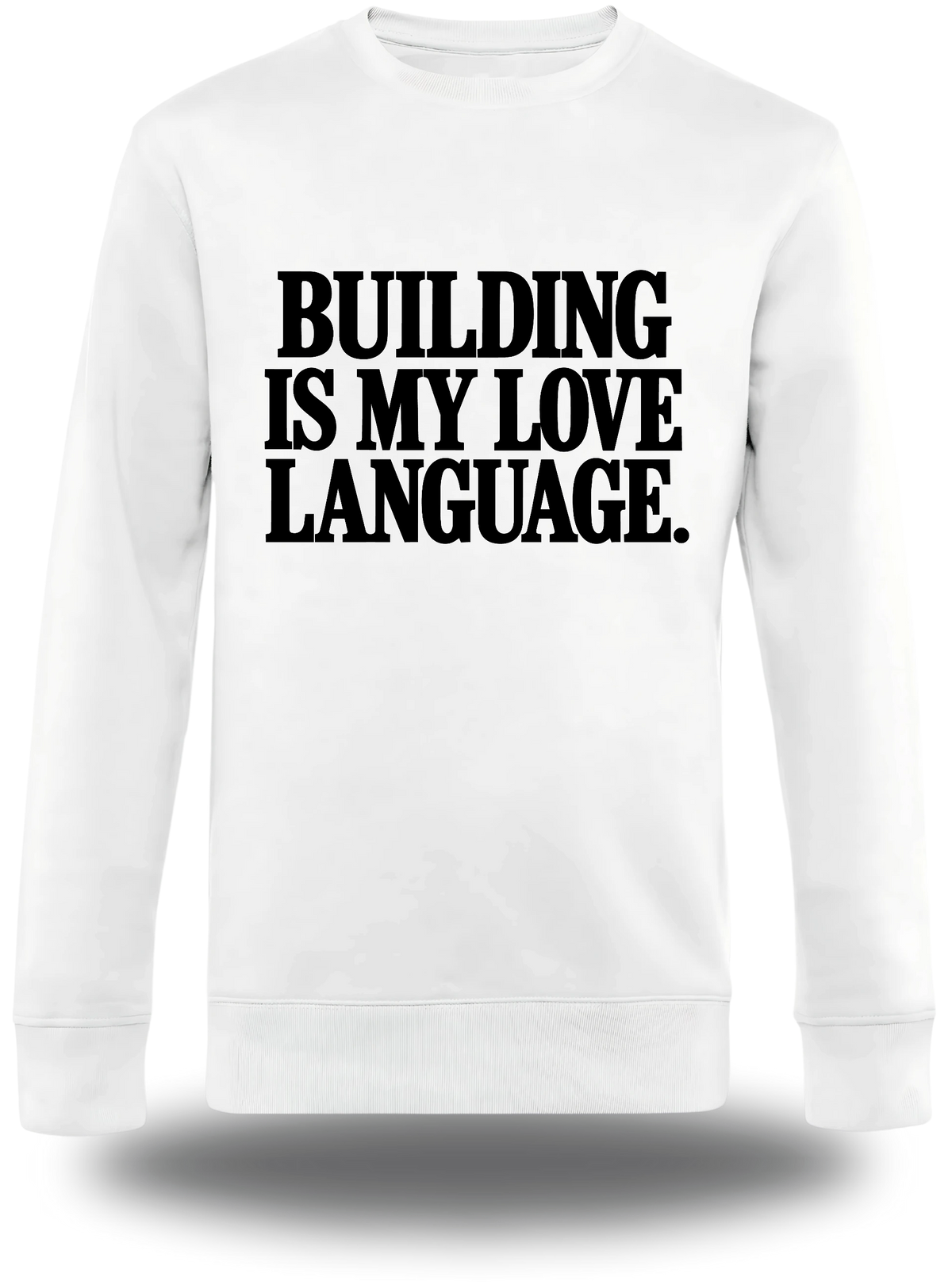 Pull col rond blanc Building Is My Love Language vu de face, design motivation, geek culture, amour, Love Language