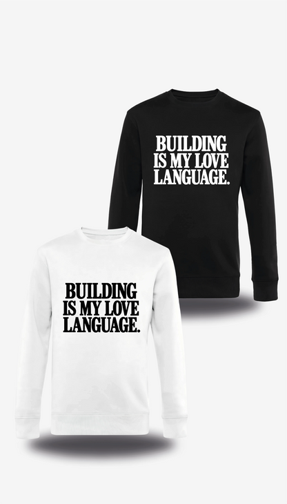 Pull col rond Building Is My Love Language en blanc et noir, vus de face, design motivation, geek culture, amour