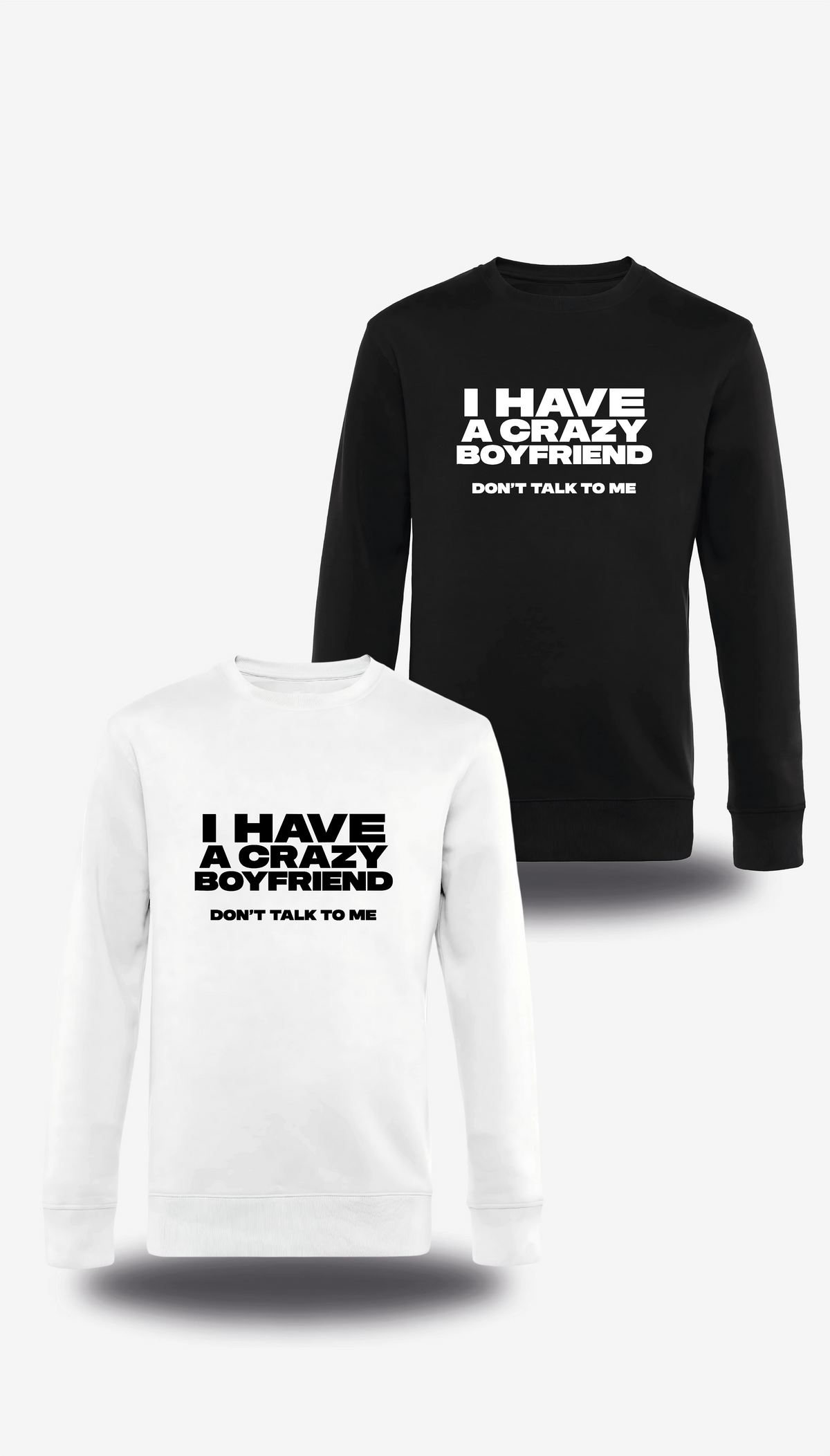 Felpa girocollo «I Have A Crazy Boyfriend Don't Talk To Me», in bianco e nero, vista frontale, design a tema umorismo