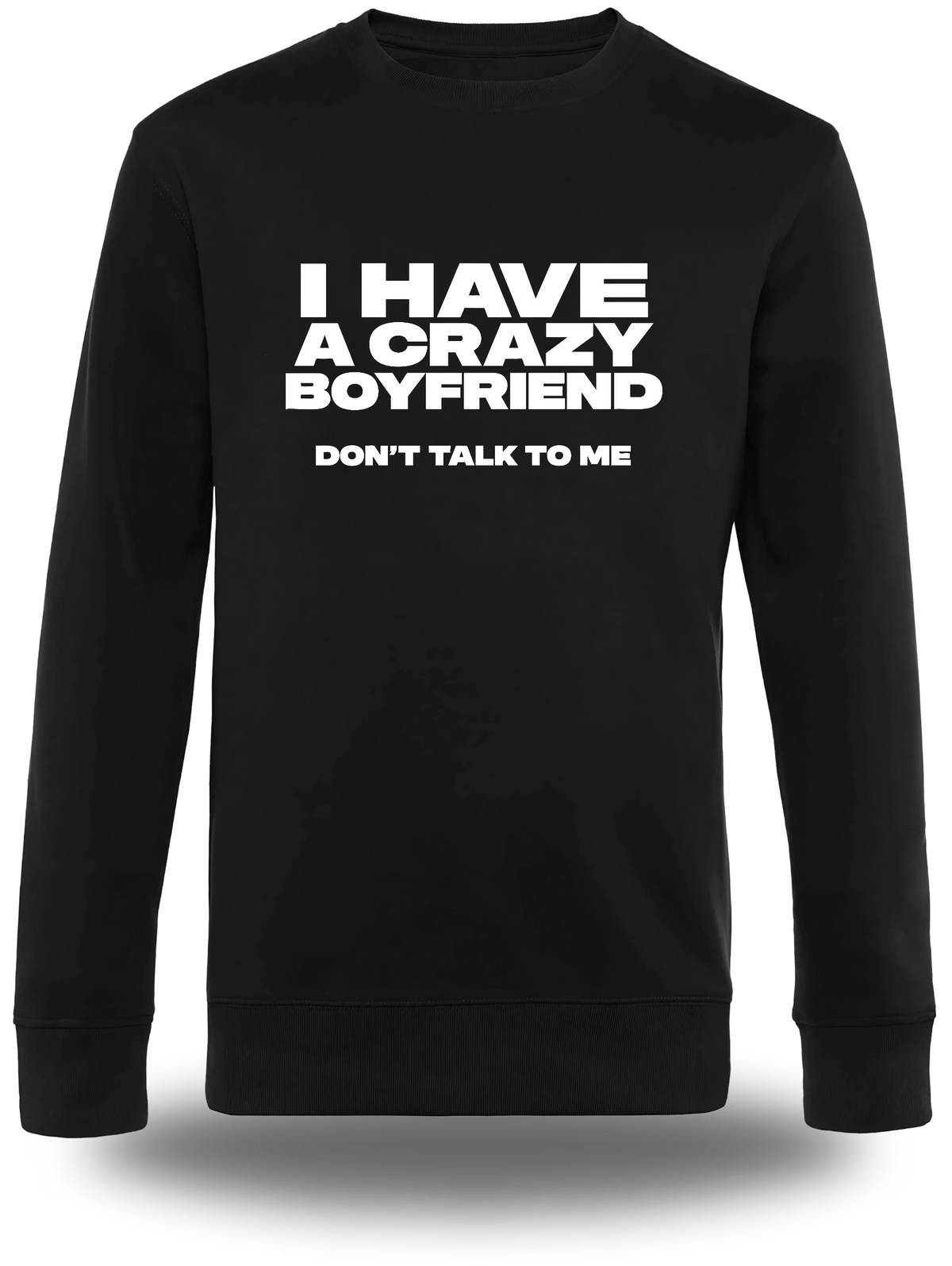 Felpa girocollo nera «I Have A Crazy Boyfriend Don't Talk To Me», vista frontale, design a tema umorismo e punchline