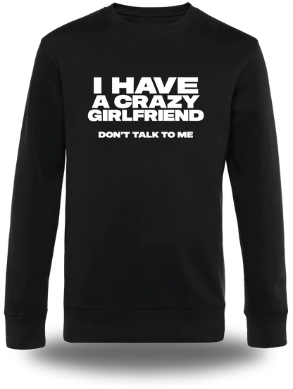 Pull col rond noir I Have A Crazy Girlfriend Don't Talk To Me vu de face, design humour, amour, punch, couple