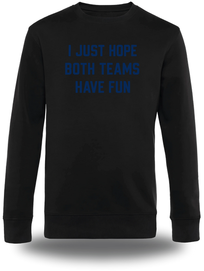 Sweatshirt I Just Hope Both Teams Have Fun