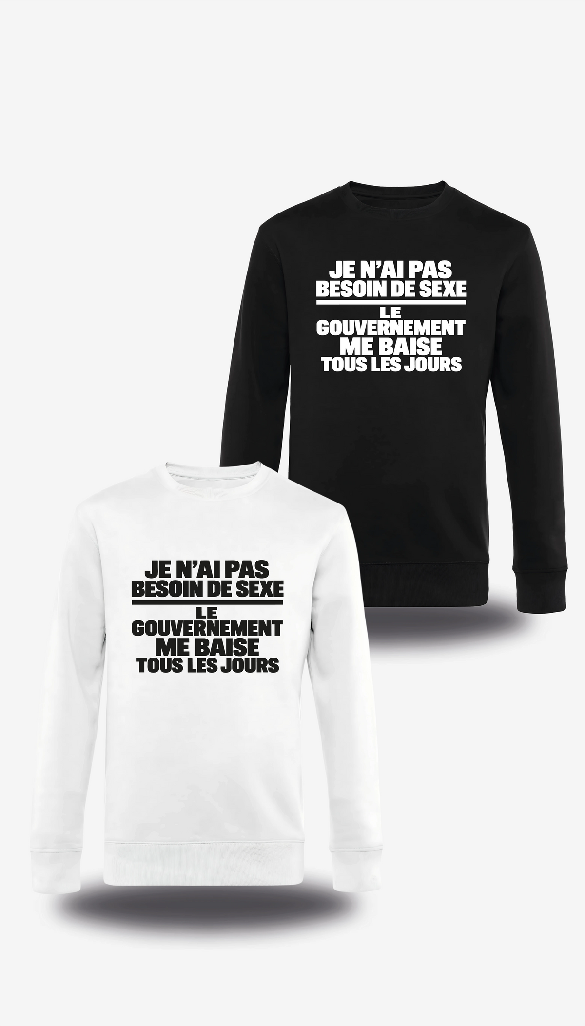 Pull col rond « je n'ai pas Besoin de Sexe le Gouvernement me Baise tous les jours » en blanc et noir, vus de face