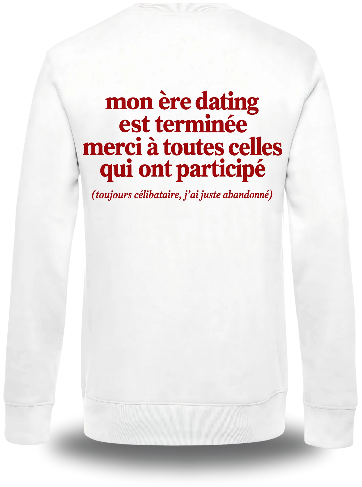 Pull col rond blanc Mon Ere Dating Est Terminée vu de dos, design humour, amour, punch, humour beauf