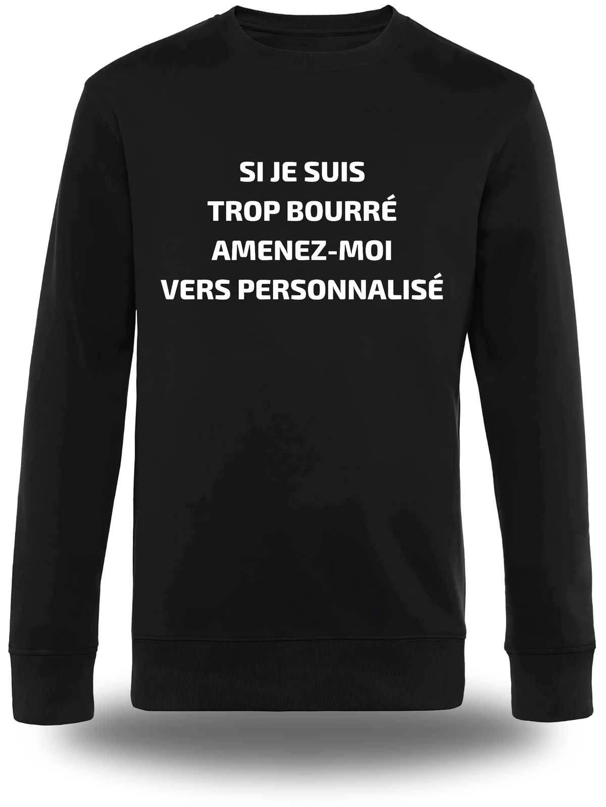 Sweatshirt Si Je Suis Trop Bourre Personnalisable, humour, soirée, humour beauf, Suis Trop Bourre Personnalisable