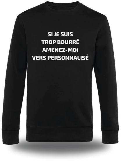 Sweatshirt Si Je Suis Trop Bourre Personnalisable, humour, soirée, humour beauf, Suis Trop Bourre Personnalisable