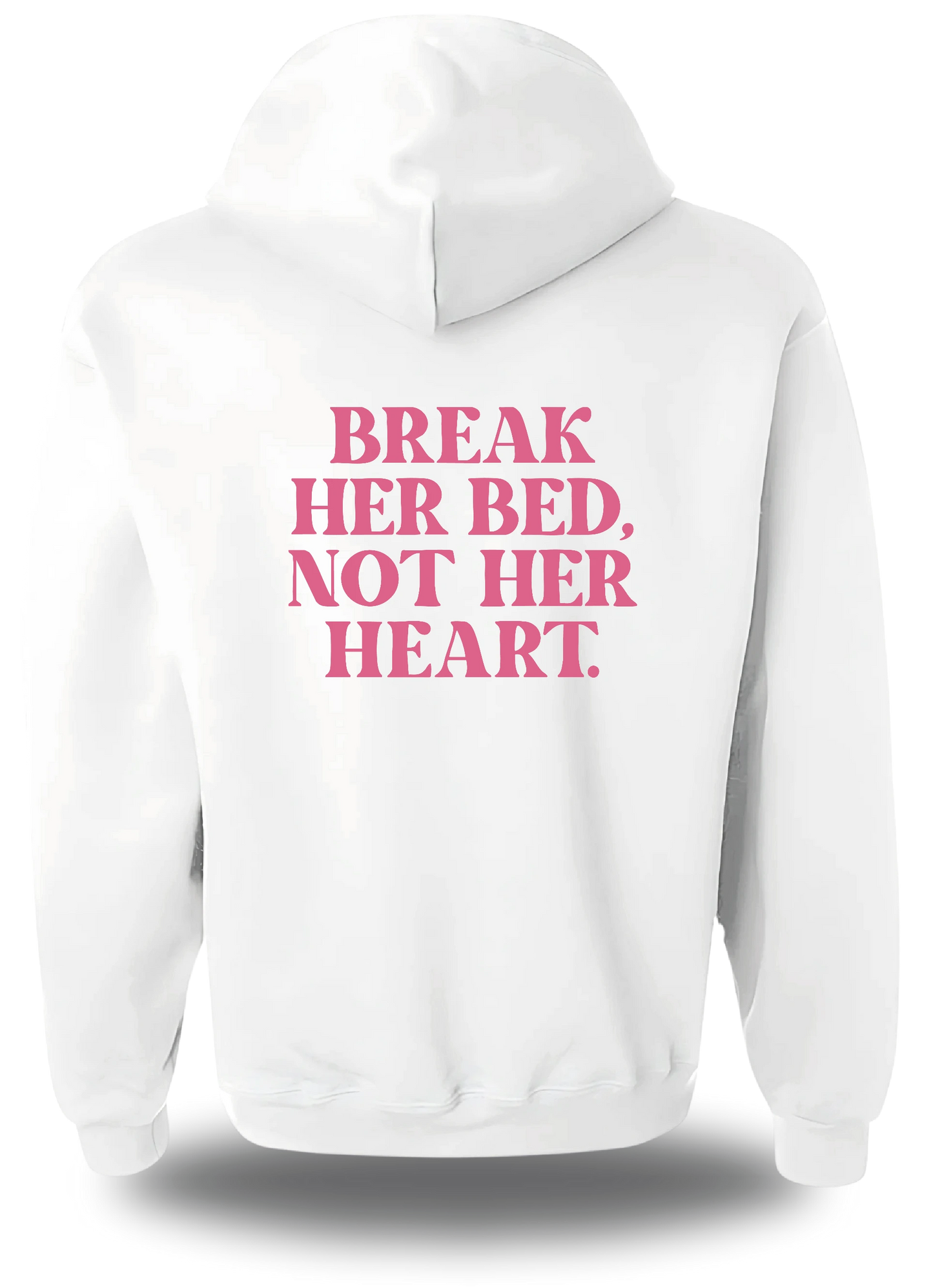 Sweatshirt Break Her Bed Not Her Heart