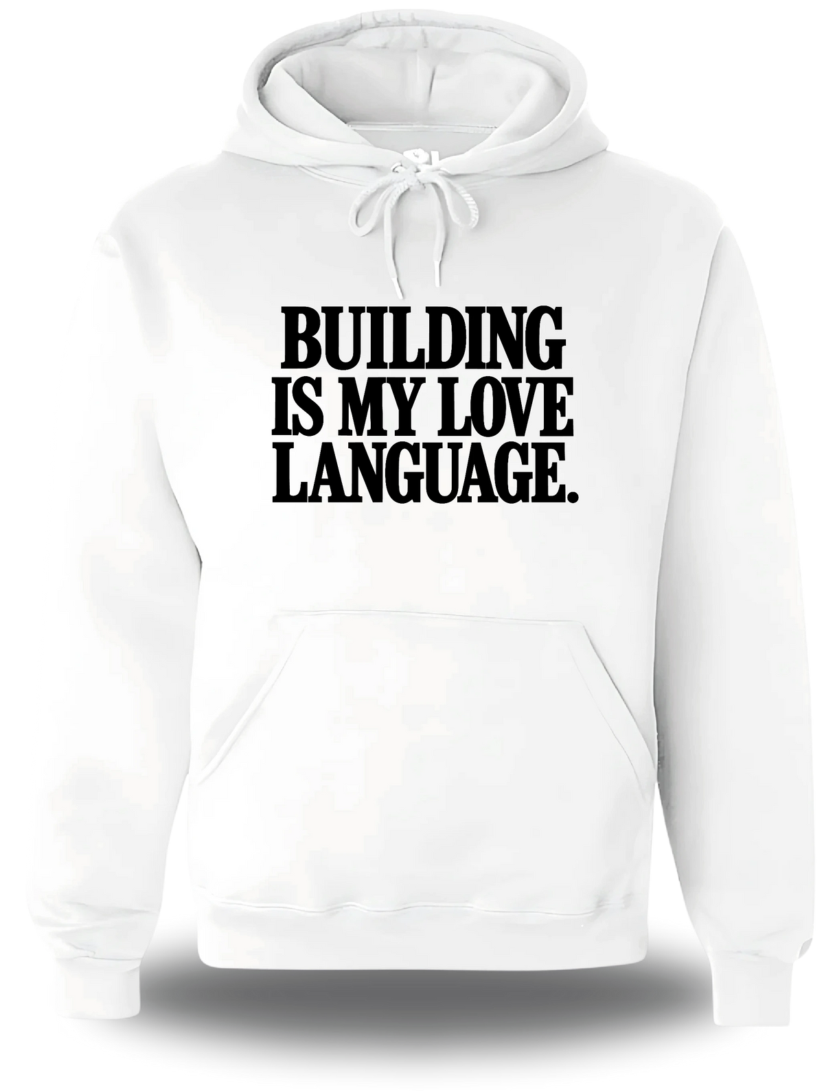 Sweatshirt à capuche blanc Building Is My Love Language vu de face, design motivation, geek culture, amour, Love Language