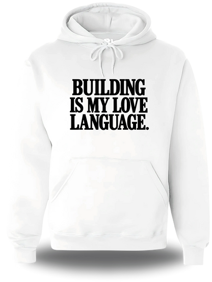 Sweatshirt à capuche blanc Building Is My Love Language vu de face, design motivation, geek culture, amour, Love Language