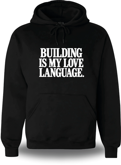 Sweatshirt à capuche noir Building Is My Love Language vu de face, design motivation, geek culture, amour, Love Language
