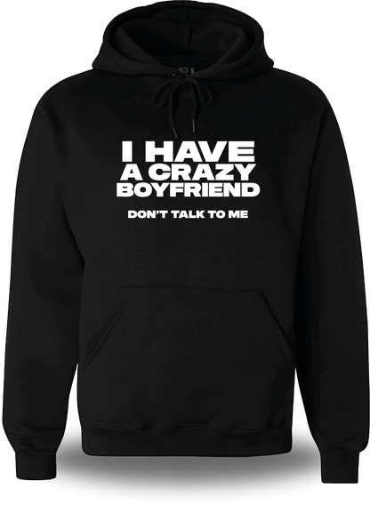 Felpa con cappuccio nera «I Have A Crazy Boyfriend Don't Talk To Me», vista frontale, design a tema umorismo e punchline