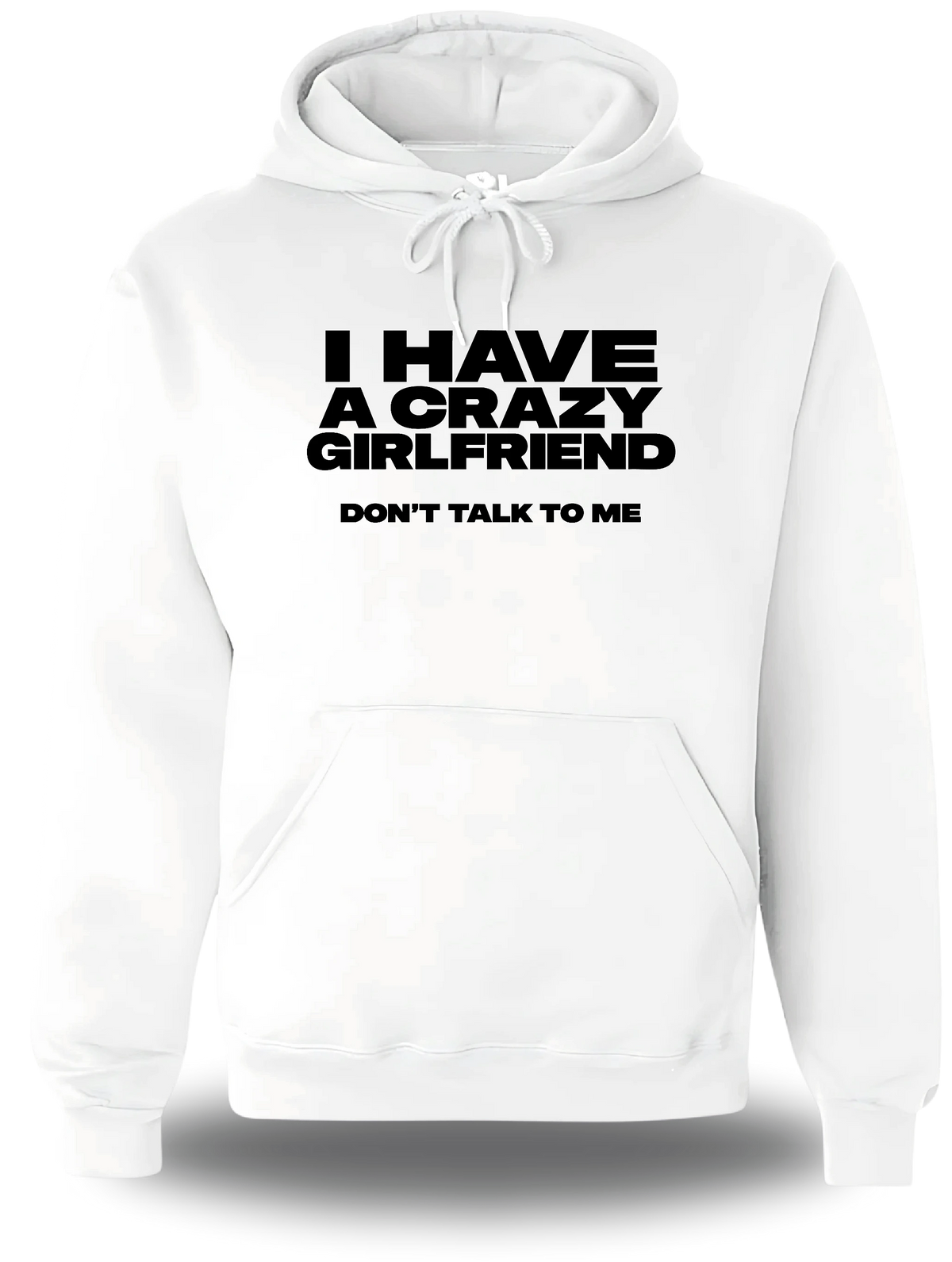 Sweatshirt à capuche blanc I Have A Crazy Girlfriend Don't Talk To Me vu de face, design humour, amour, punch, couple