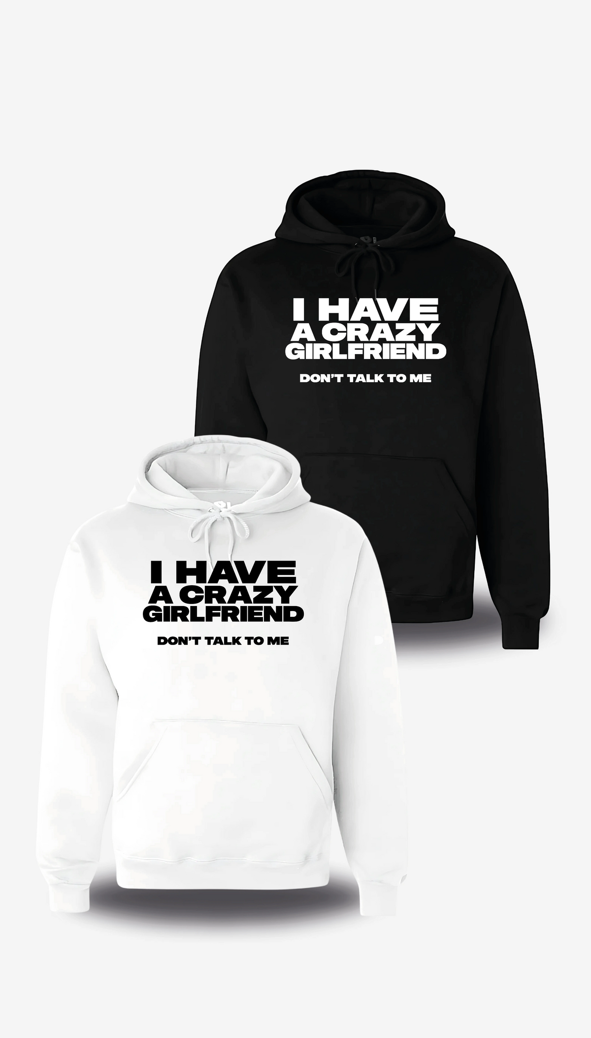 Sweatshirt à capuche I Have A Crazy Girlfriend Don't Talk To Me en blanc et noir, vus de face, design humour, amour, punch