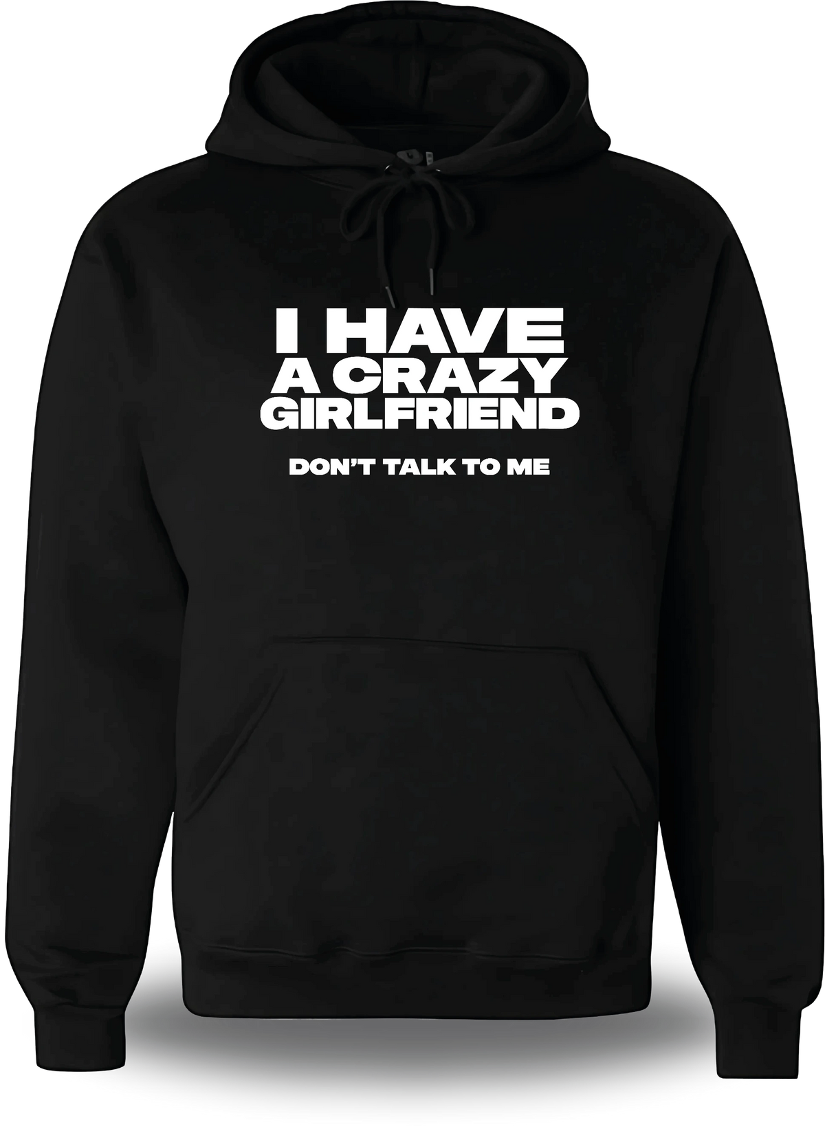 Sweatshirt à capuche noir I Have A Crazy Girlfriend Don't Talk To Me vu de face, design humour, amour, punch, couple