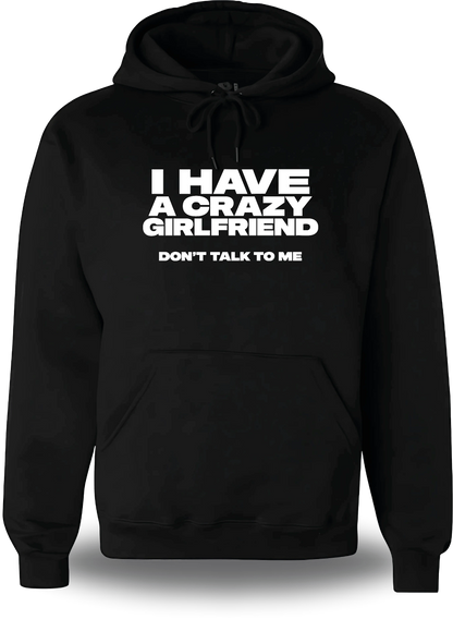 Sweatshirt à capuche noir I Have A Crazy Girlfriend Don't Talk To Me vu de face, design humour, amour, punch, couple
