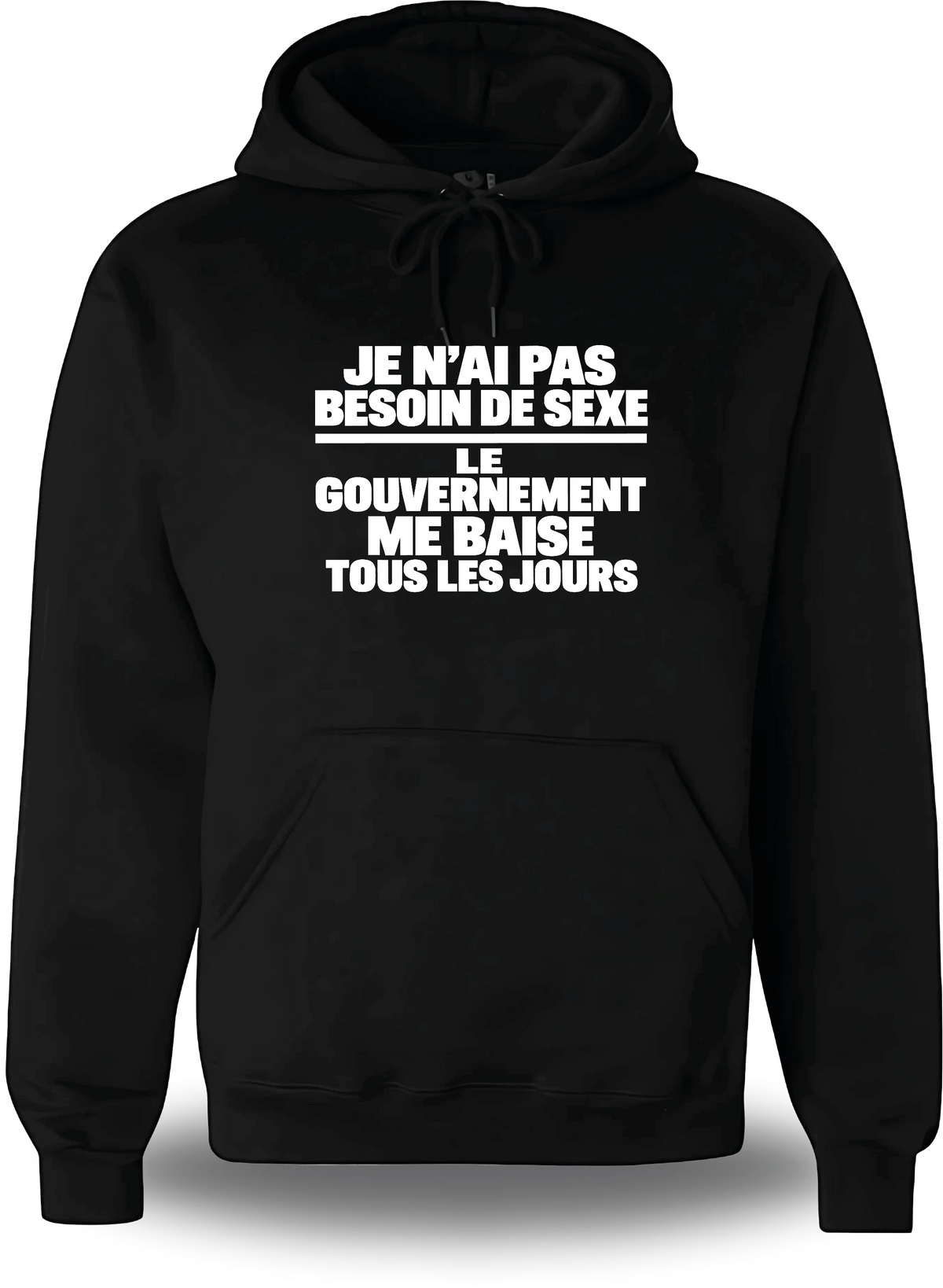 Sweatshirt à capuche noir « je n'ai pas Besoin de Sexe le Gouvernement me Baise tous les jours » vu de face, design humour