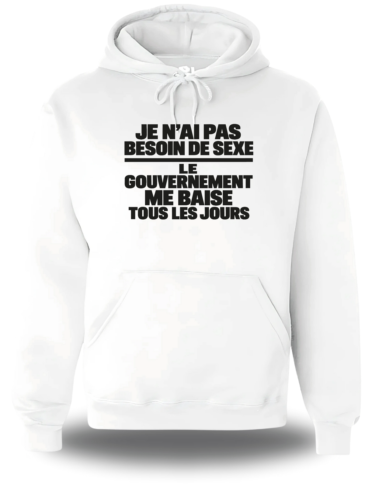 Sweatshirt à capuche blanc « je n'ai pas Besoin de Sexe le Gouvernement me Baise tous les jours » vu de face, design humour
