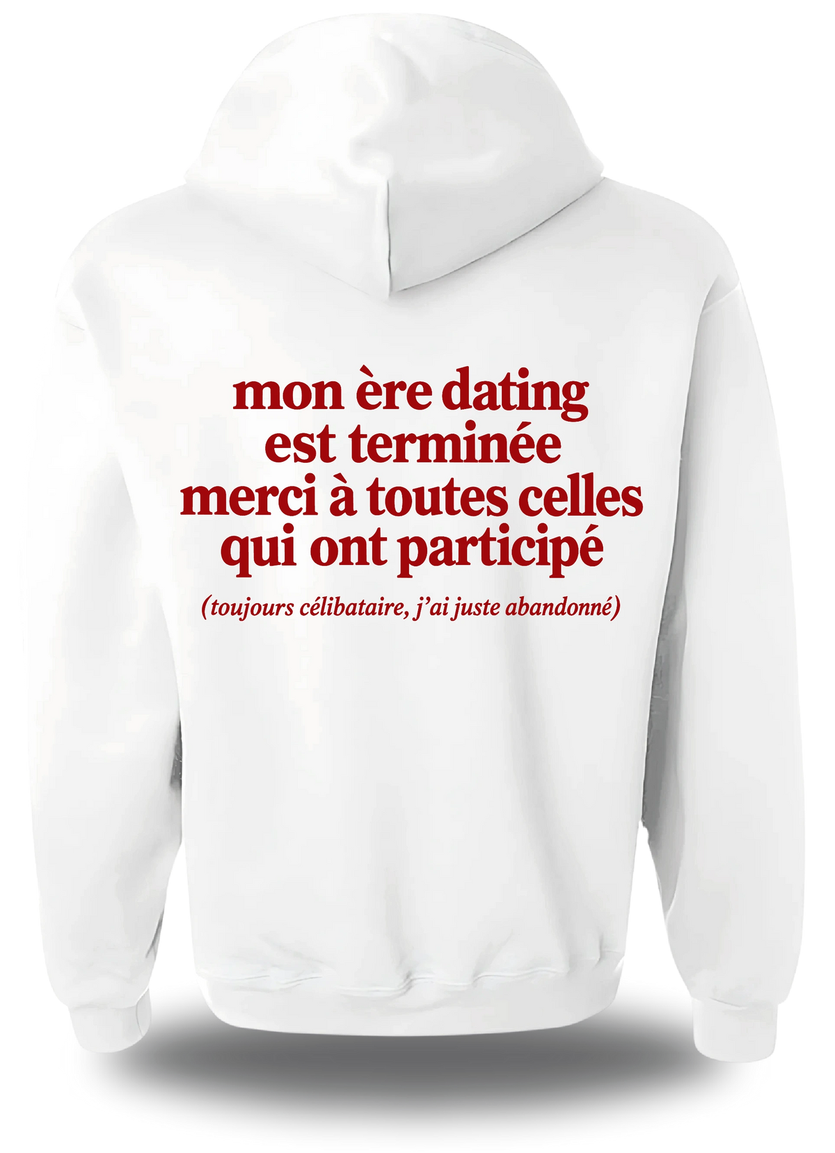 Sweatshirt à capuche blanc Mon Ere Dating Est Terminée vu de dos, design humour, amour, punch, humour beauf