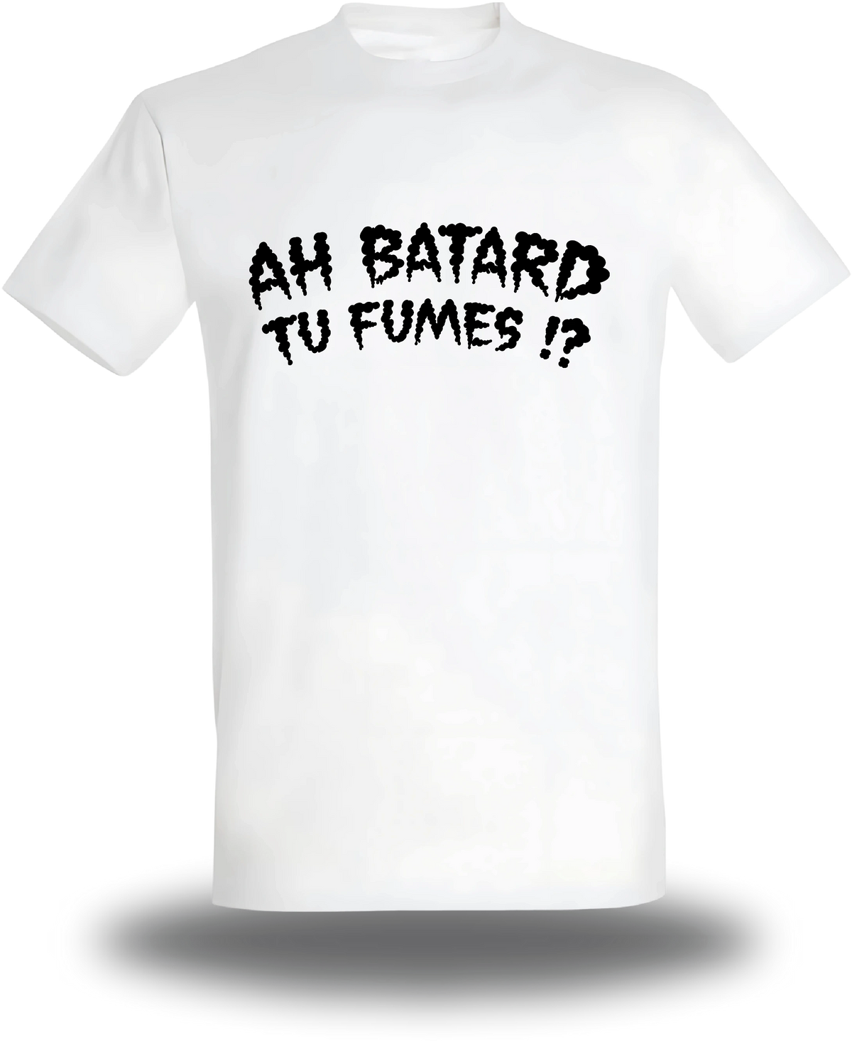 T-shirt blanc Ah Batard Tu Fumes vu de face, design humour, humour beauf, punch, rap fr