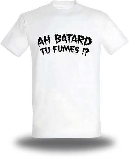 T-shirt blanc Ah Batard Tu Fumes vu de face, design humour, humour beauf, punch, rap fr