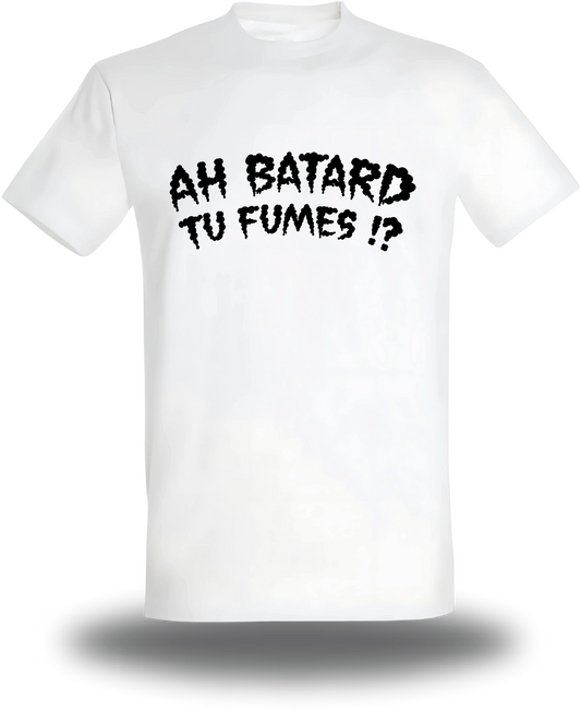 T-shirt blanc Ah Batard Tu Fumes vu de face, design humour, humour beauf, punch, rap fr