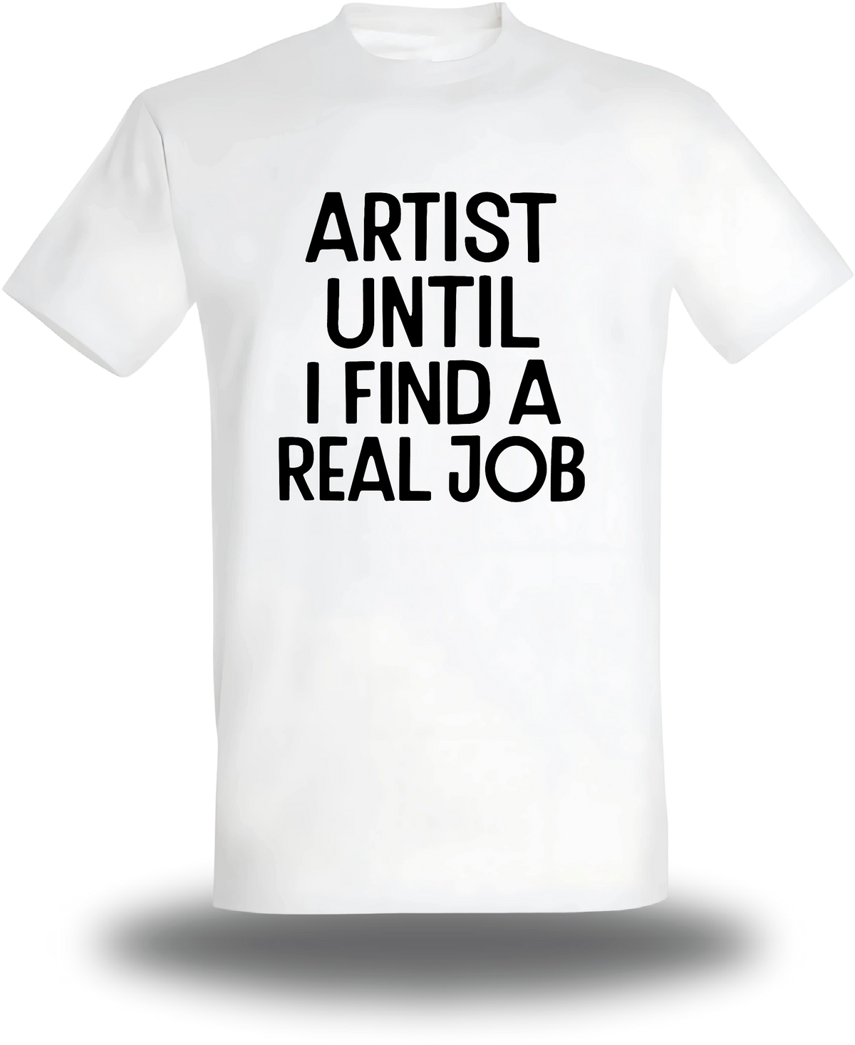 T-shirt blanc Artist Until I Find A Real Job vu de face, design humour, musique, punch, T-shirt Artist Until