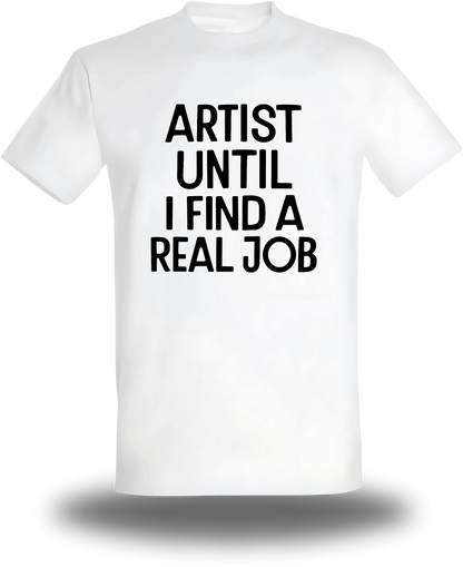 T-shirt blanc Artist Until I Find A Real Job vu de face, design humour, musique, punch, T-shirt Artist Until