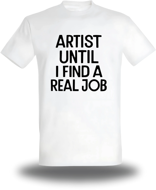 T-shirt blanc Artist Until I Find A Real Job vu de face, design humour, musique, punch, T-shirt Artist Until