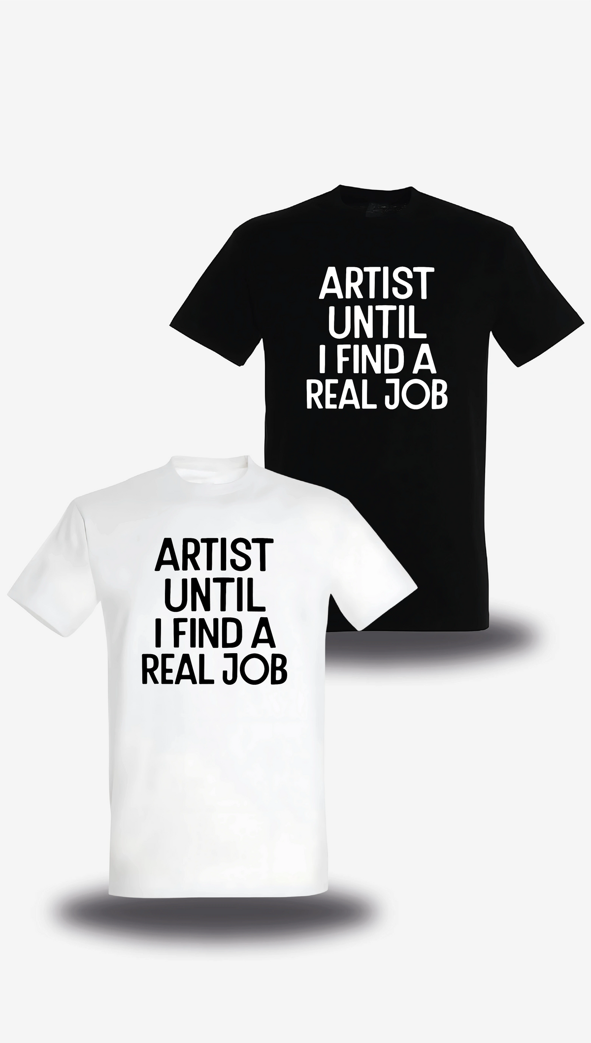 T-shirt Artist Until I Find A Real Job en blanc et noir, vus de face, design humour, musique, punch, T-shirt Artist Until