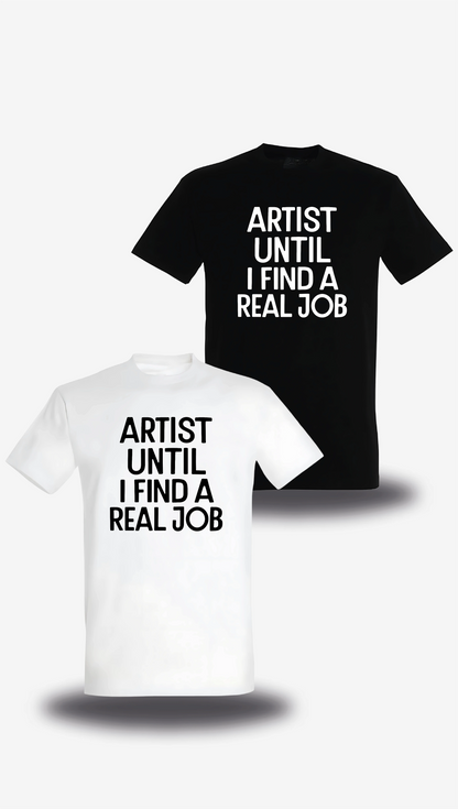 T-shirt Artist Until I Find A Real Job en blanc et noir, vus de face, design humour, musique, punch, T-shirt Artist Until